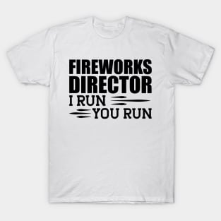 Fireworks director I run you run T-Shirt